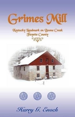 Harry G Enoch Grimes Mill, Kentucky Landmark on Boone Creek, Fayet (Taschenbuch)