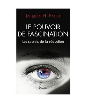 Le pouvoir de fascination: Les secrets de la séduction, Paget, Jacques