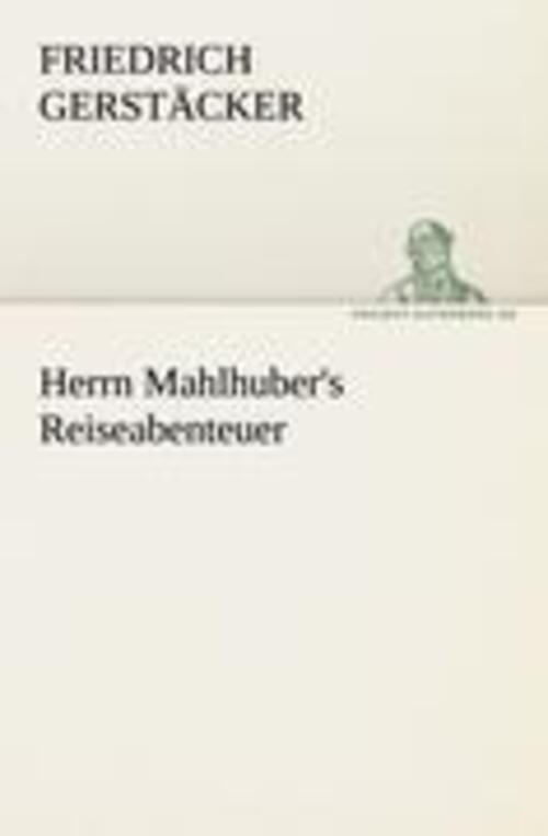 Thumbnail - Herrn Mahlhuber's Reiseabenteuer | Friedrich Gerstäcker | Deutsch |