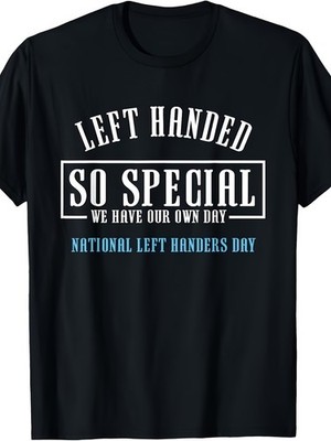 Unique for Left-Handed Individuals - A Gift T-Shirt for National Left Handers