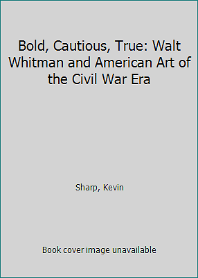 Bold, Cautious, True: Walt Whitman and American Art of the Civil War Era - Picture 1 of 1
