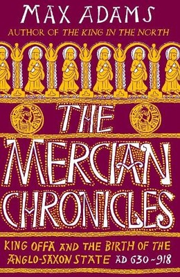 The Mercian Chronicles: King Offa and th..., Adams, Max