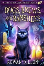 Bogs, Brews, and Banshees: A Skye O'Shea Paranormal Cozy Mystery by Rowan Dillon