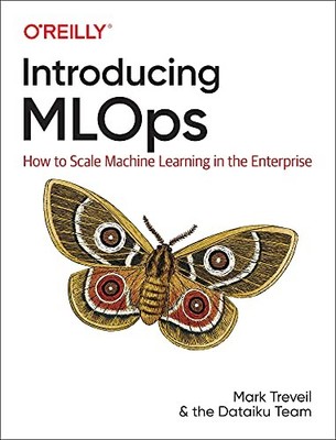 INTRODUCING MLOPS: HOW TO SCALE MACHINE LEARNING IN THE By Mark Treveil VG