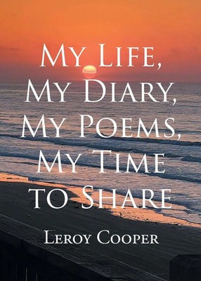 Leroy Cooper | My Life, My Diary, My Poems, My Time to Share | Taschenbuch