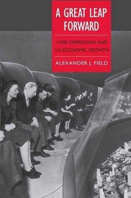 A Great Leap Forward: 1930s - Hardcover, by Field Ph.D. Alexander - Very Good b