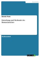Entstehung Und Merkmale Des Bismarckreiches | Buch | 9783656573241