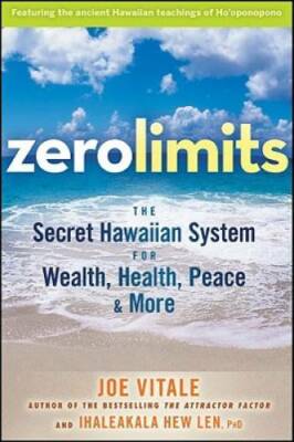 Zero Limits: The Secret Hawaiian System for Wealth, Health, Peace, a - GOOD