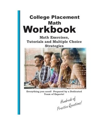 College Placement Math Workbook: Math Practice, Tutorials and Multiple Choice St