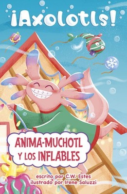 Anima-Muchotl Y Los Inflables by C.W. Estes (Spanish) Hardcover Book