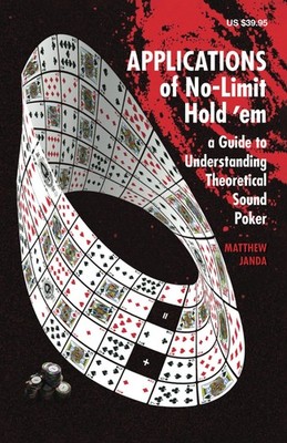 Applications of No-Limit Hold 'em: A Guide to Understanding Theoretically So...
