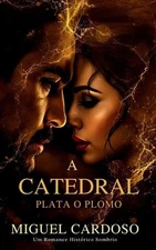 A Catedral: Plata o Plomo (Um Romance Hist?rico Sombrio) by Miguel Sanchez Cardo