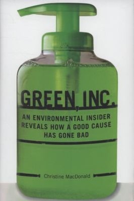 Green, Inc : An Environmental Insider Reveals How a Good Cause Ha