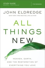 All Things New Study Guide: Heaven, Earth, and the Restoration of Everything yo,