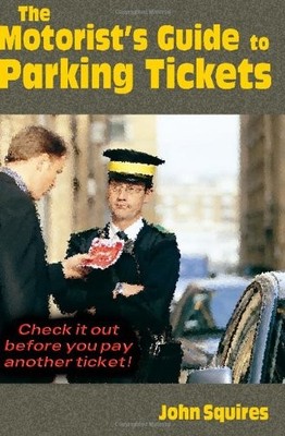 The Motorist's Guide to Parking Tickets, Squires, John