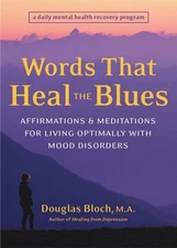 Words That Heal the Blues : Affirmations and Meditations for Livi