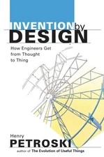 Invention by Design; How Engineers Get from Thought to Thing - paperback Pet...