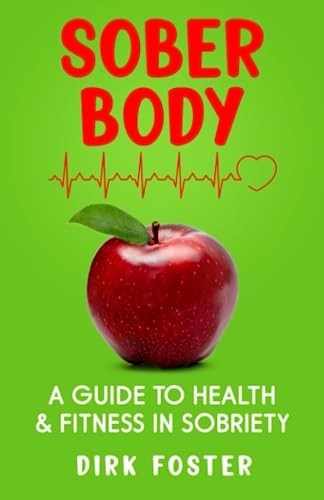 Sober Body: A Guide to Health and Fitness in Sobriety (Sober... - Foster, Dirk