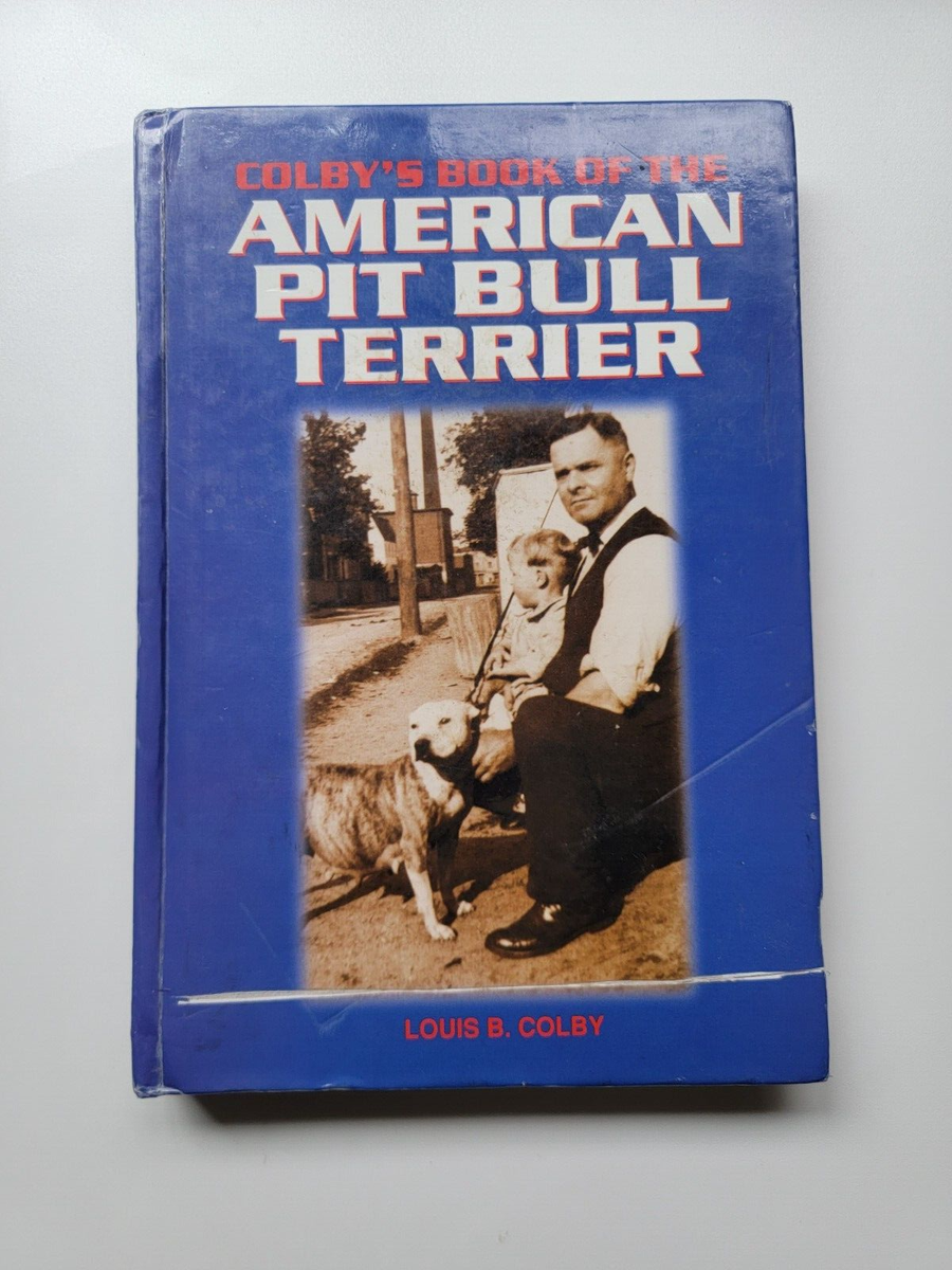 Colby's Book of the American Pit Bull Terrier by Colby, Louis B