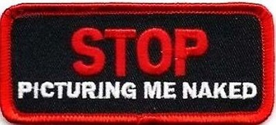 PATCH BIKER TRIKER MOTORCYCLES STOP PICTURING ME NAKED 3,5'' x 1,5'' #59*
