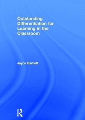 Outstanding Differentiation for Learning in the Classroom by Jayne Bartlett (Eng