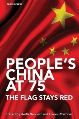 Keith Bennett Kenny Coyle Carlos  People's China at 75 - The Flag S (Paperback)