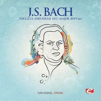 IVAN SOKOL J.S. BACH: TOCCATA AND FUGUE IN C MAJOR, BWV 564 NEW DIGITAL DOWNLOAD
