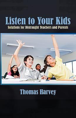 Listen to Your Kids: Solutions for Distraught Teachers and Parents, Harvey, Thom