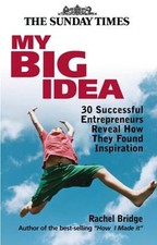 My Big Idea : 30 Successful Entrepreneurs Reveal How They Found I