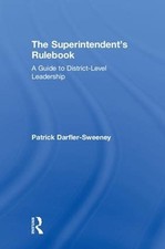 The Superintendents Rulebook: A Guide to District-Level Leadership by Patrick Da