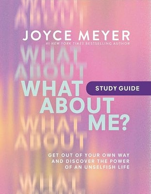 What about Me? Study Guide : Get Out of Your Own Way an -  NEW Joyce Meyer 2024