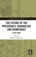 Robert E. Gutsche Jr. | The Future Of The Presidency, Journalism, And Democracy