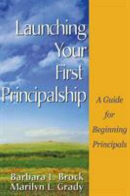 Launching Your First Principalship : A Guide for Beginning Principals by Marilyn