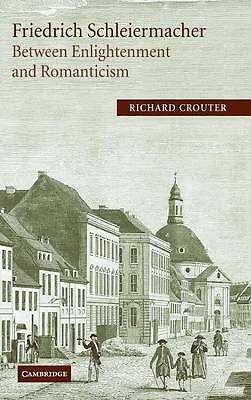 Friedrich Schleiermacher: Between Enlightenment and Romanticism Crouter Hardback
