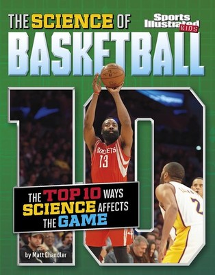 The Science of Basketball: The Top Ten Ways Science Affects the Game (Sports Ill