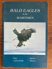 Bald Eagles in the Maritimes by Peter Austin-Smith & Merritt Gibson SC 1994