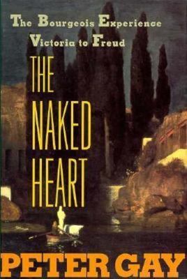 The Naked Heart (Bourgeois Experience, Vol. 4) by Peter Gay
