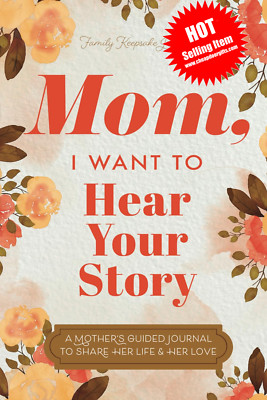 Mom, I Want to Hear Your Story: A Mother s Guided Journal To Share Her Hardcover