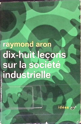 Dix huit leçons sur la société industrielle. Collection Idées n°19. Aron, Raymon