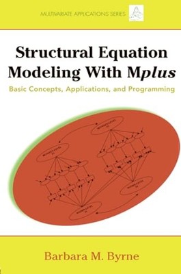 Structural Equation Modeling with Mplus: Basic Concepts, Applica