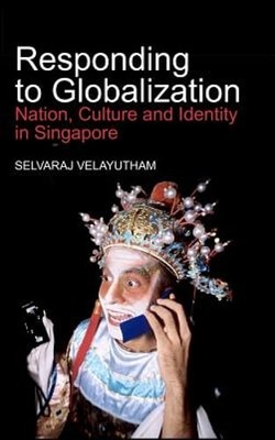 Responding to Globalization: Nation, Culture and Identity in Singapore: New