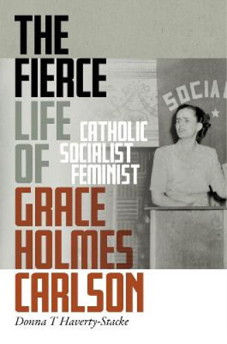 Thumbnail - The Fierce Life Of Grace Holmes Carlson: Catholic, Socialist, Feminist