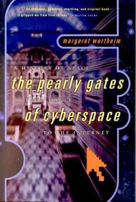 The Pearly Gates of Cyberspace: A History of Space from Dante to the Interne...