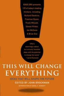 This Will Change Everything: Ideas That Will Shape the Future (Edge Quest - GOOD