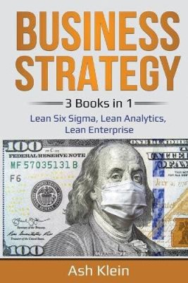 Unternehmensstrategie: 3 Bücher in 1: Lean Six Sigma, Lean Analytics, Lean Enterprise