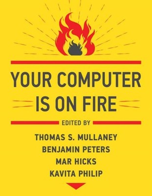 Your Computer Is on Fire by Benjamin Peters (Paperback Book)
