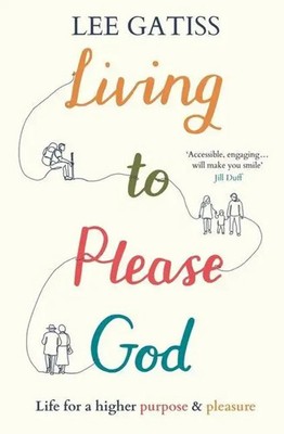 Living to Please God | Life for a Higher Purpose and Pleasure | Lee Gatiss | IVP