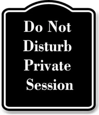 Do Not Disturb Private Session BLACK Aluminum Composite Sign