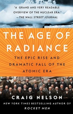 The Age of Radiance: The Epic Rise and Dramatic Fall of the Atomic Era - pap...