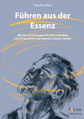 Fhren aus der Essenz: Wie Sie als F?hrungskraft mehr in Kontakt mit sich kommen 